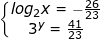 \small \dpi{100} \fn_jvn \left\{\begin{matrix} log_{2} x=-\frac{26}{23}& \\ 3^y=\frac{41}{23}& \end{matrix}\right.